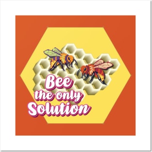 Bee The Only Solution - Wholesome Bee Posters and Art